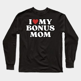 I Love My Bonus Mom Mothers Day for Stepdaughter Stepson Long Sleeve T-Shirt